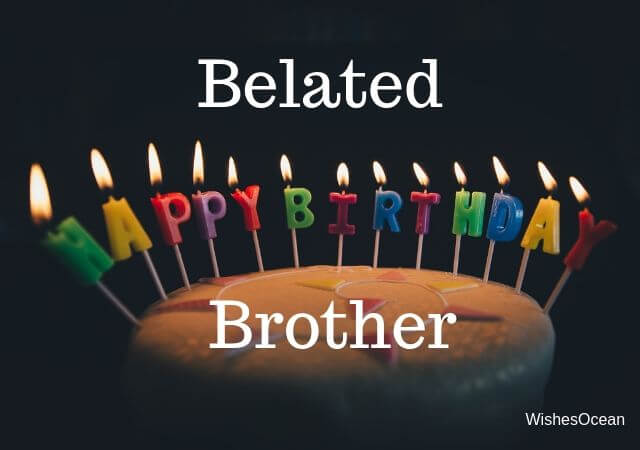 Belated Happy Birthday Wishes for Brother